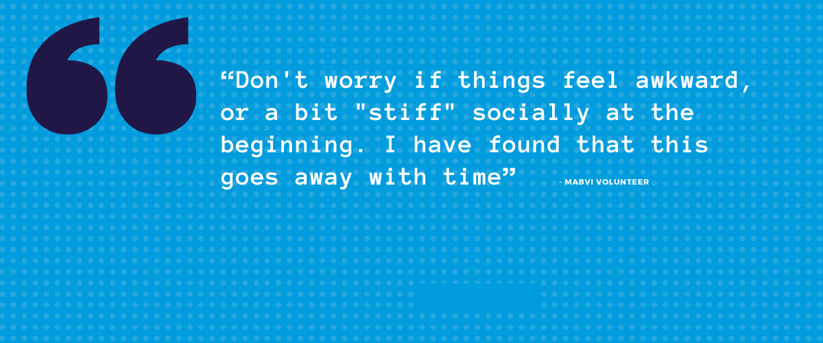 “Don't worry if things feel awkward, or a bit "stiff" socially at the beginning. I have found that this goes away with time