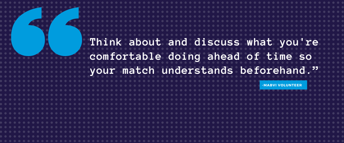 Think about and discuss what you're comfortable doing ahead of time so your match understands beforehand.”