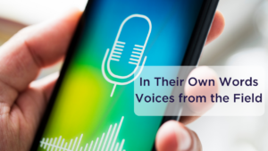 Text: In their own words voices from the field Image of hand holding a smartphone with a microphone image on it